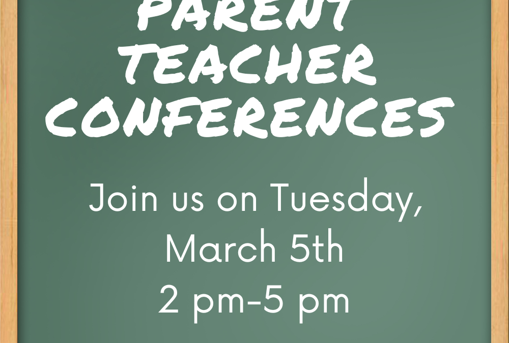 Parent Teacher Conferences- March 5th